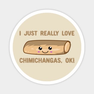 I Just Really Love Chimichangas Ok! Kawaii Chimichanga Magnet